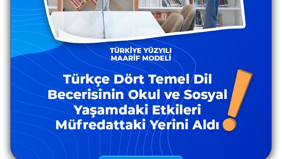 Türkçe Dört Temel Dil Becerisinin Okul ve Sosyal Yaşamdaki Etkileri Müfredattaki Yerini Aldı. 