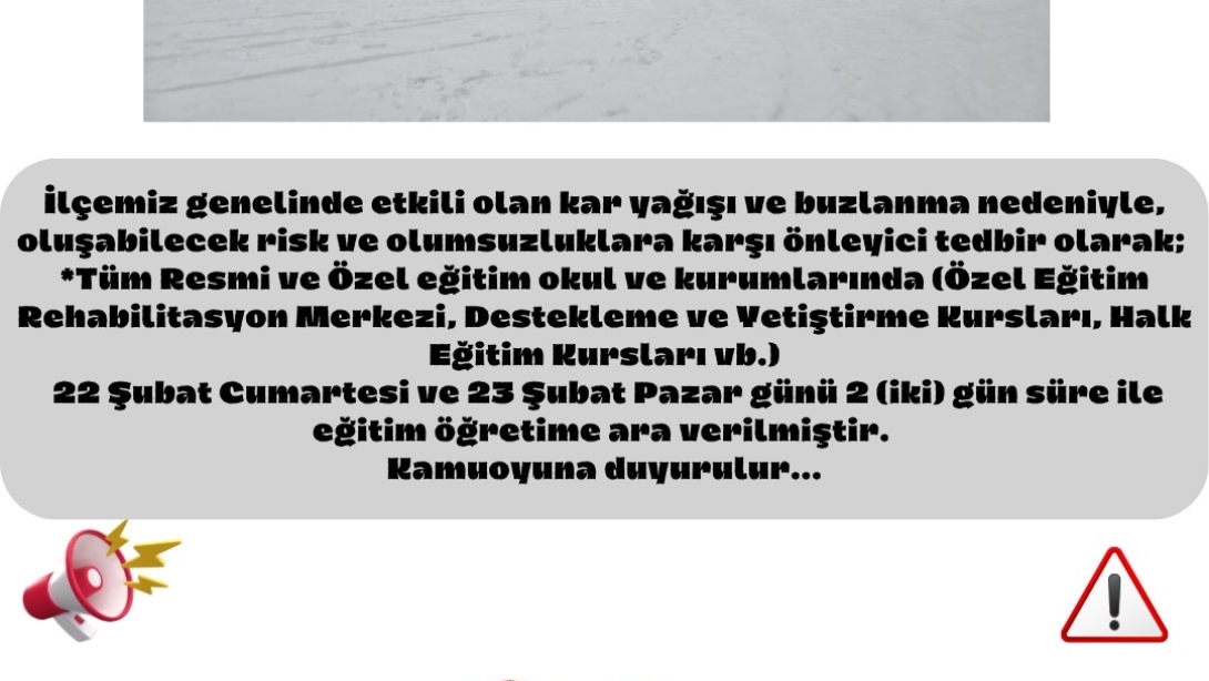22 Şubat Cumartesi ve 23 Şubat Pazar günü 2 (iki) gün süre ile eğitim öğretime ara verilmiştir.